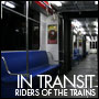 IN TRANSIT: RIDERS OF THE TRAINS