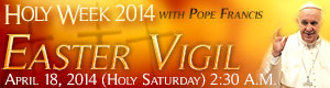 <b>UPCOMING</b><span>:</span> <b>UPCOMING</b><span>:</span> Live from The Vatican: Easter Vigil with Pope Francis