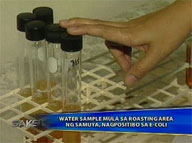  Saksi:  Some water samples from Samuya positive for E. coli bacteria