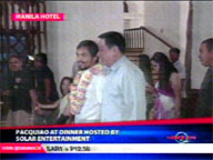   QTV:   Pacquiao at dinner hosted by Solar Entertainment