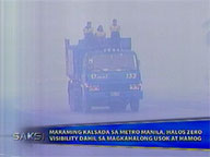  Saksi:  Metro Manila streets go into near-zero visibility due to fog and smoke