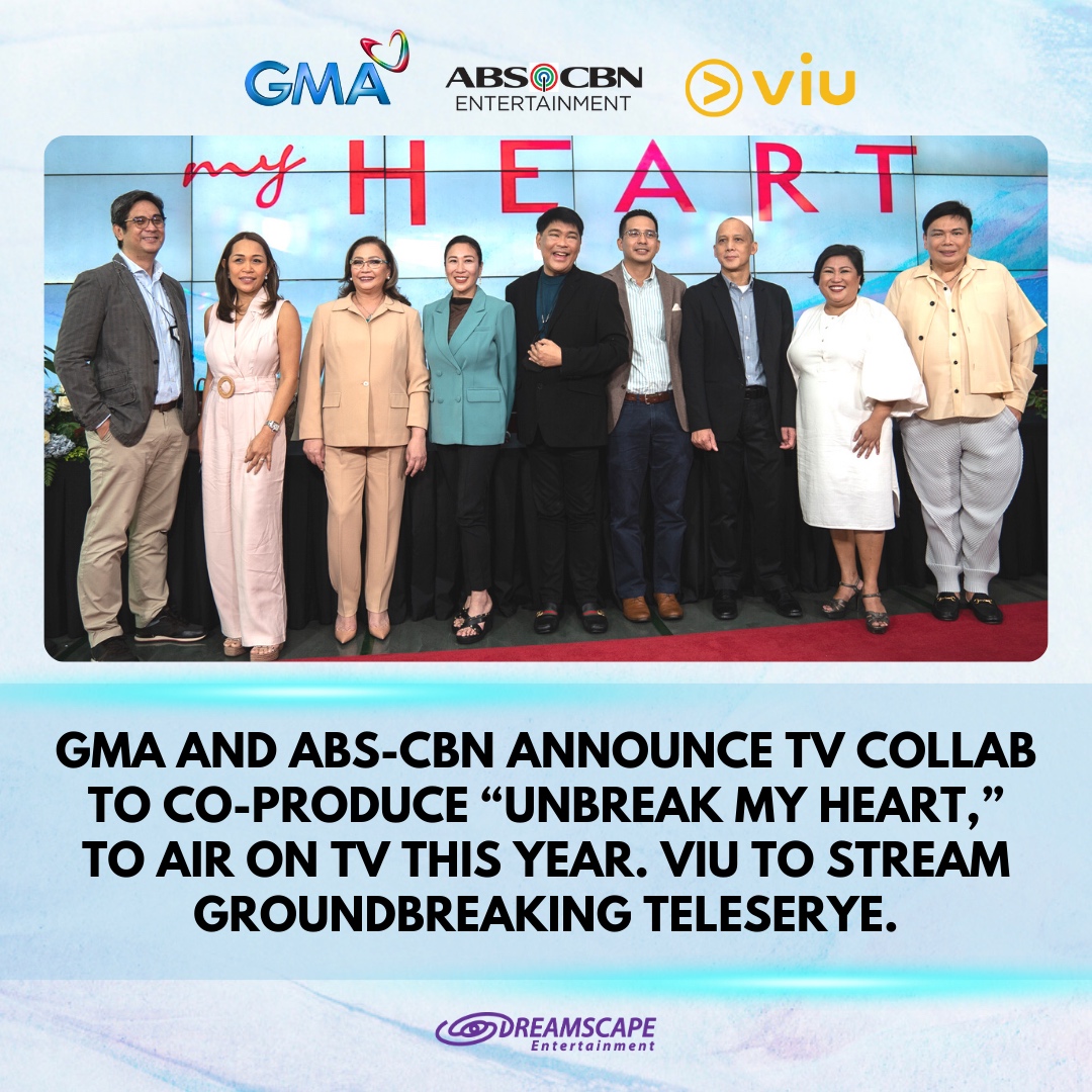GMA AND ABSCBN ANNOUNCE TV COLLAB TO COPRODUCE “UNBREAK MY HEART,” TO