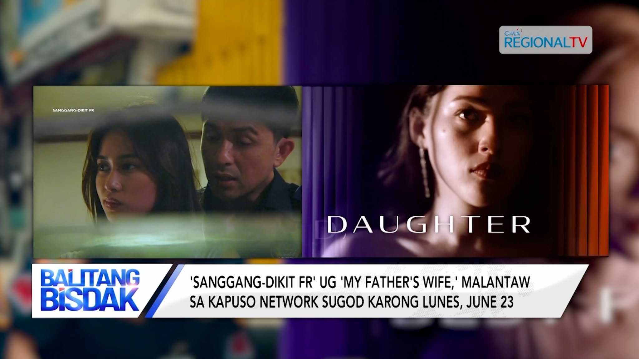 'Sanggang-Dikit FR' ug 'My Father's Wife,' malantaw sugod karong June 23