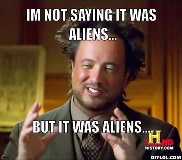 Image result for it was aliens
