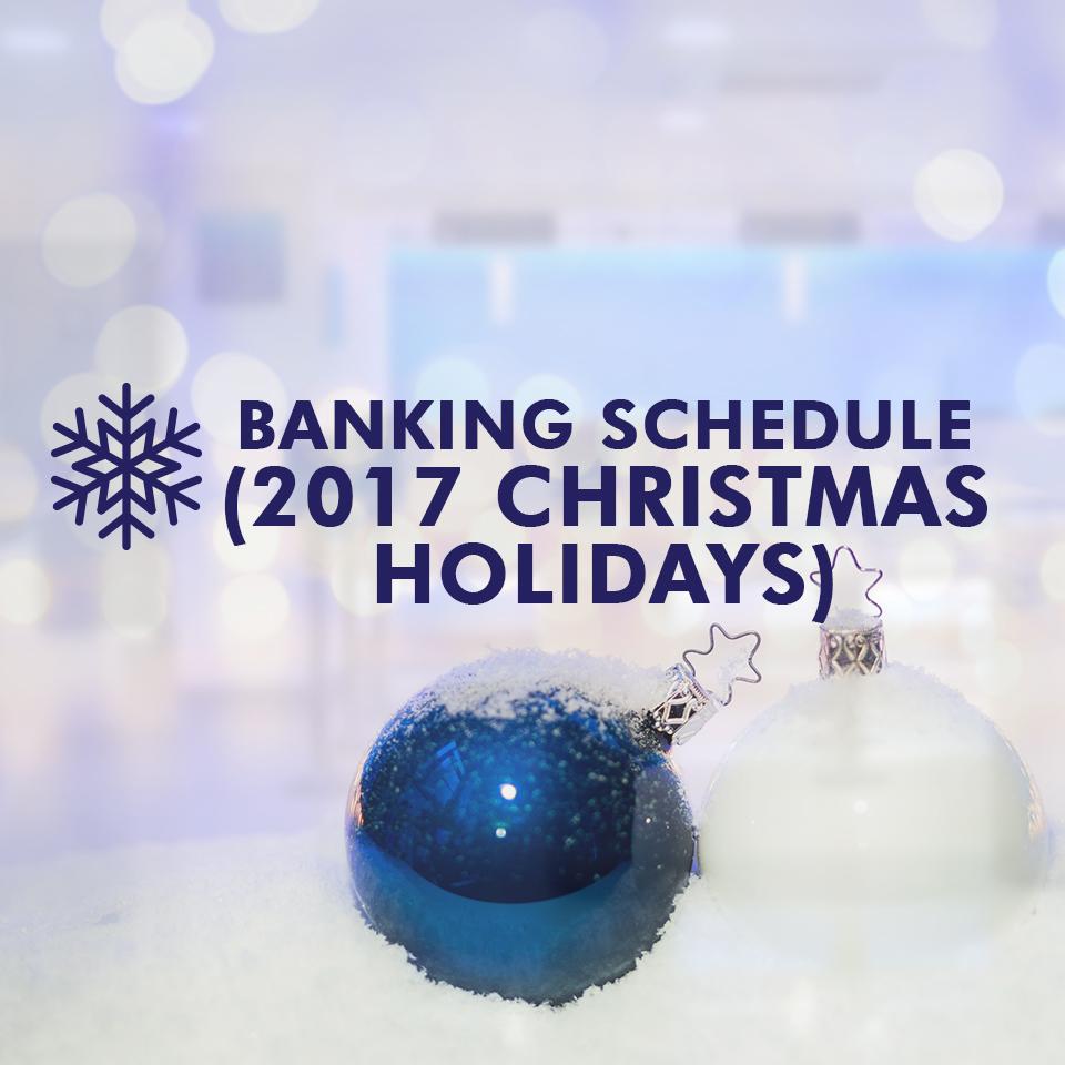 Banking schedule for 2017 Christmas holidays