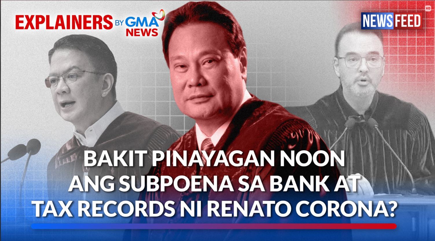 EXPLAINER: Why were ex-CJ Renato Corona's bank and tax records subpoenaed? 