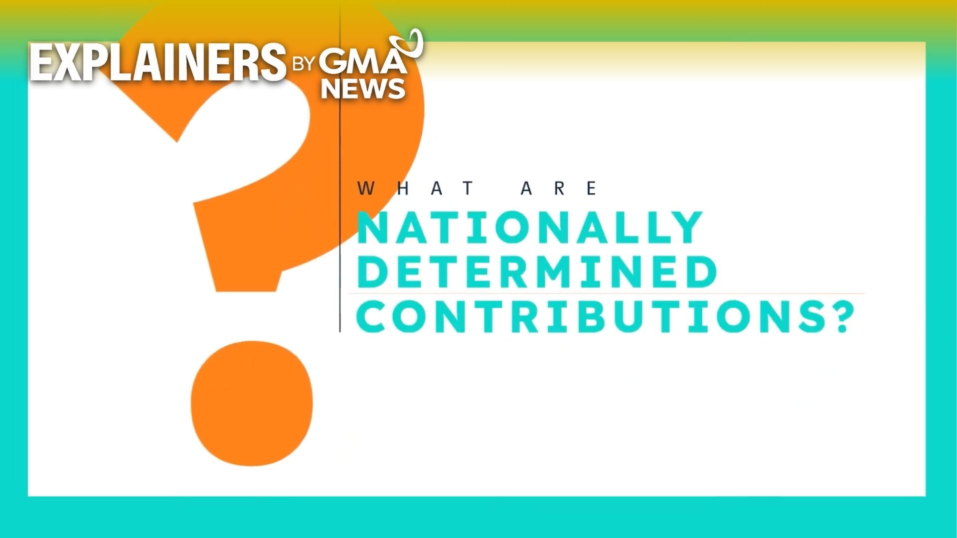 EXPLAINER: What are NDCs and why are they so important in fighting climate change? - GMA Network